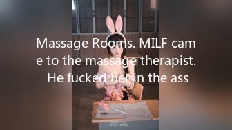 Massage Rooms. MILF came to the massage therapist. He fucked her in the ass