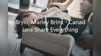 Bryci, Marley Brinx - Canadians Share Everything